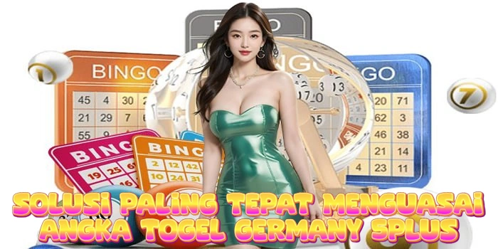 Solusi Paling Tepat Menguasai Angka Togel Germany 5Plus