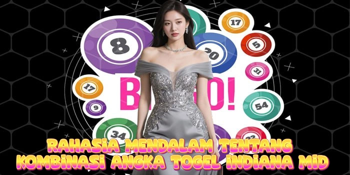 Rahasia Mendalam Tentang Kombinasi Angka Togel Indiana Mid