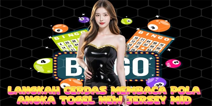 Langkah Cerdas Membaca Pola Angka Togel New Jersey Mid