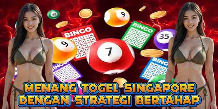 Menang Togel Singapore Dengan Strategi Bertahap