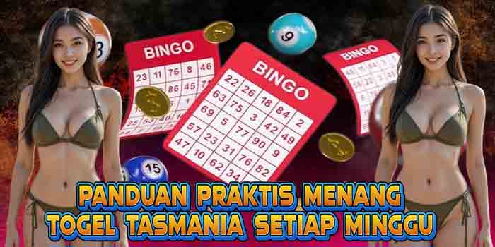 Panduan Praktis Menang Togel Tasmania Setiap Minggu