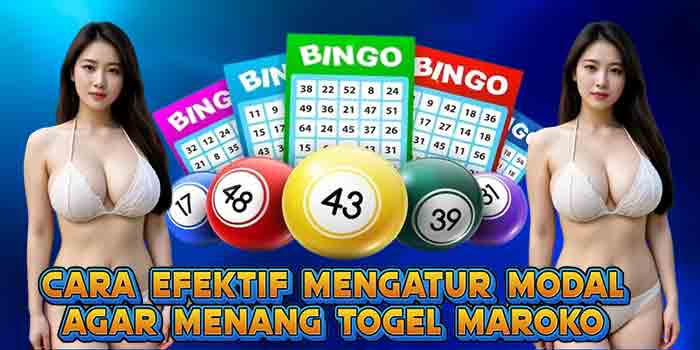 Cara Efektif Mengatur Modal Agar Menang Togel Maroko