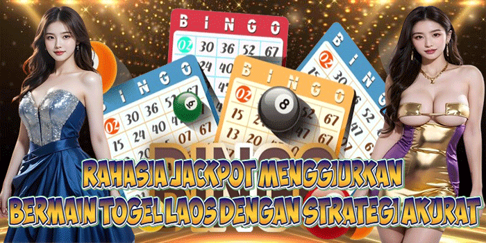 Rahasia Jackpot Menggiurkan Bermain Togel Laos dengan Strategi Akurat