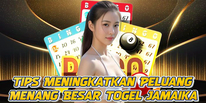 Tips Meningkatkan Peluang Menang Besar Togel Jamaika